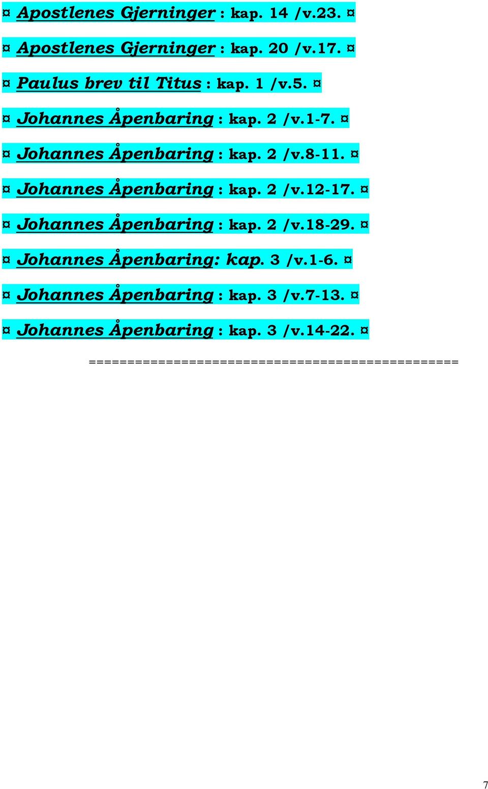 Johannes Åpenbaring : kap. 2 /v.12-17. Johannes Åpenbaring : kap. 2 /v.18-29. Johannes Åpenbaring: kap.