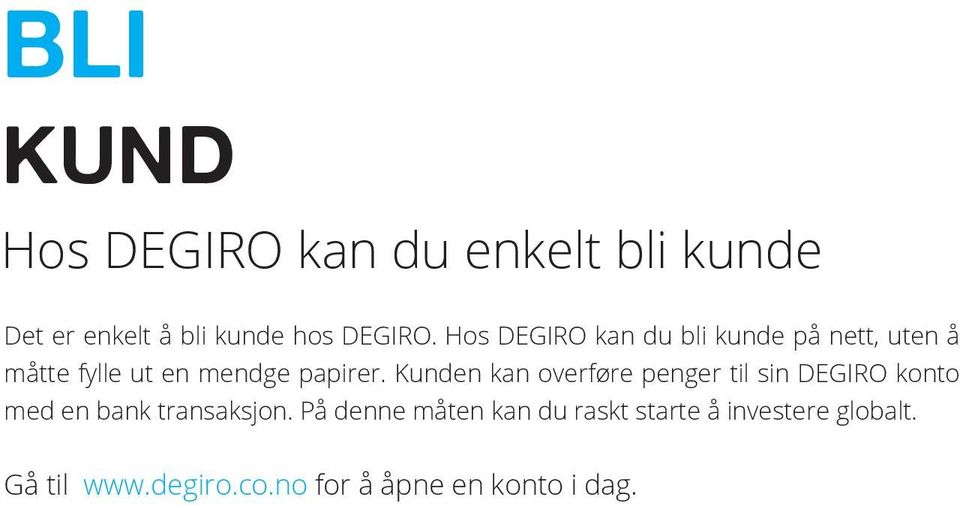 Kunden kan overføre penger til sin DEGIRO konto med en bank transaksjon.