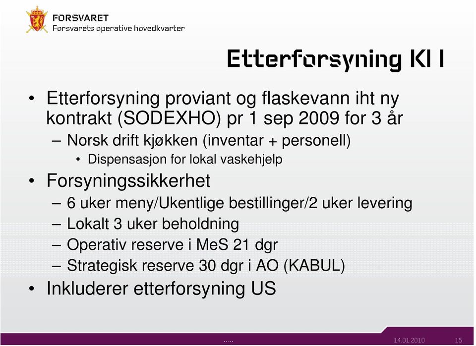 Forsyningssikkerhet 6 uker meny/ukentlige bestillinger/2 uker levering Lokalt 3 uker beholdning