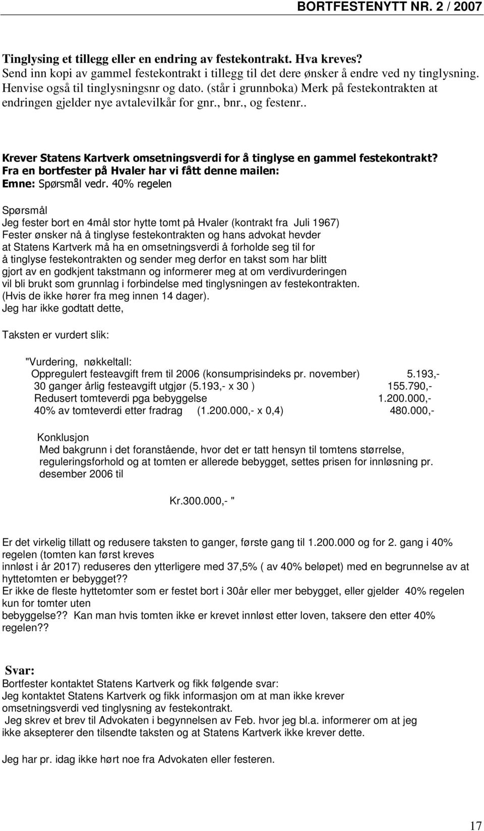 . Krever Statens Kartverk omsetningsverdi for å tinglyse en gammel festekontrakt? Fra en bortfester på Hvaler har vi fått denne mailen: Emne: Spørsmål vedr.