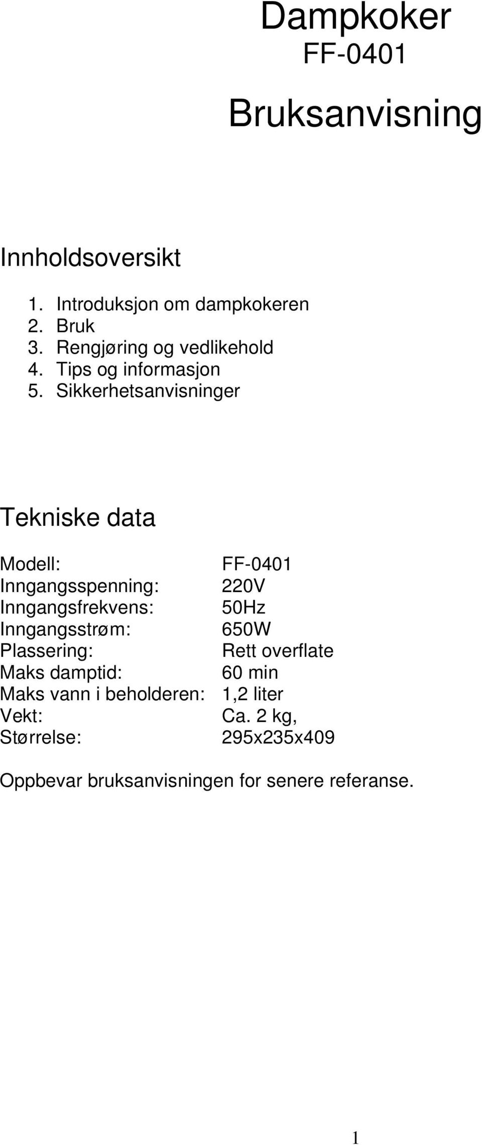 Sikkerhetsanvisninger Tekniske data Modell: FF-0401 Inngangsspenning: 220V Inngangsfrekvens: 50Hz