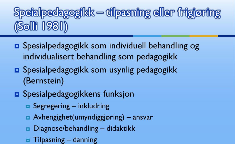 Spesialpedagogikk som usynlig pedagogikk (Bernstein) Spesialpedagogikkens funksjon