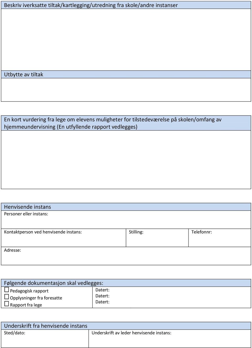 Personer eller instans: Kontaktperson ved henvisende instans: Stilling: Telefonnr: Adresse: Følgende dokumentasjon skal vedlegges: