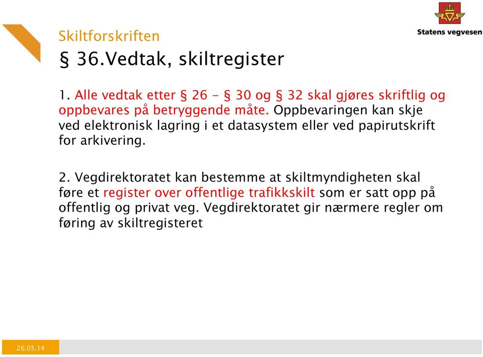 Oppbevaringen kan skje ved elektronisk lagring i et datasystem eller ved papirutskrift for arkivering. 2.