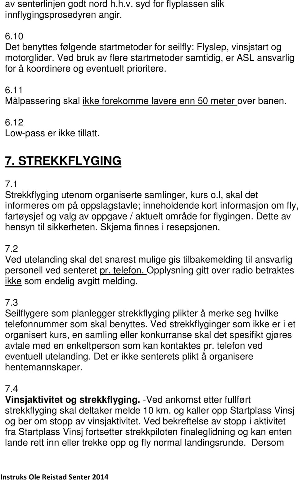 7. STREKKFLYGING 7.1 Strekkflyging utenom organiserte samlinger, kurs o.