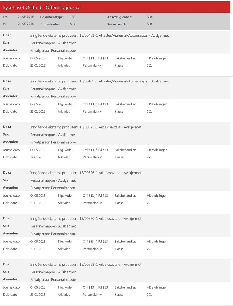 dato: 24.01.2015 Arkivdel: Personalarkiv Inngående eksternt produsert, 15/00526-1 Arbeidsavtale - Personalmappe - Dok. dato: 23.01.2015 Arkivdel: Personalarkiv Inngående eksternt produsert, 15/00550-1 Arbeidsavtale - Personalmappe - Dok.