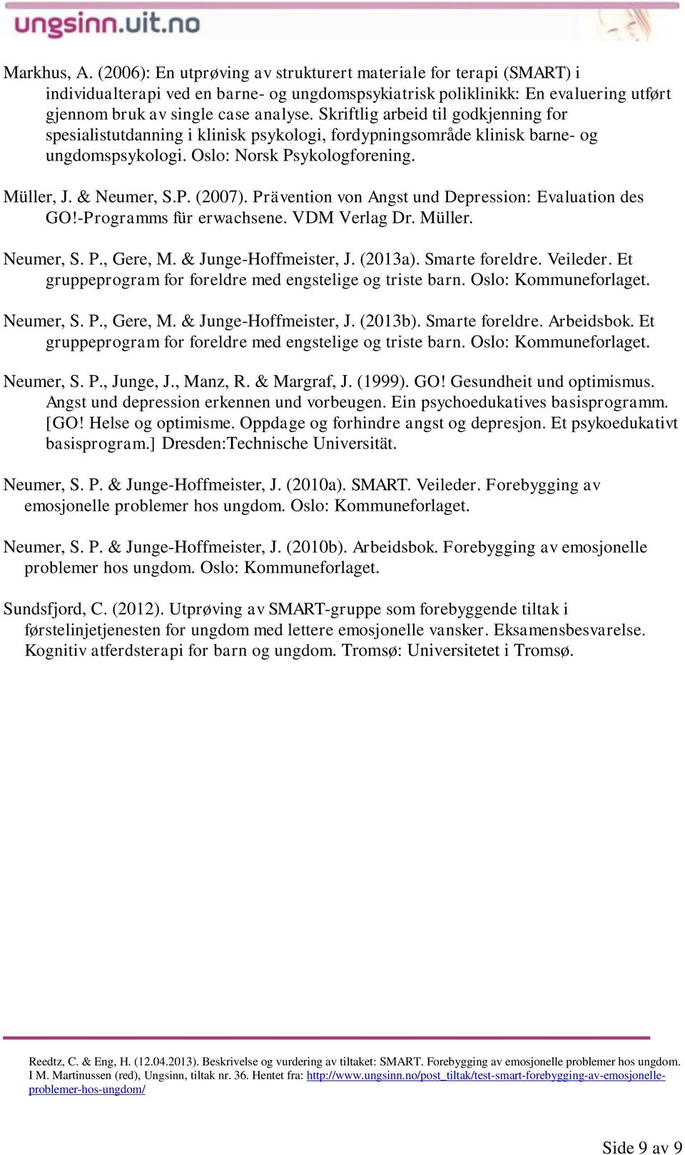 Skriftlig arbeid til godkjenning for spesialistutdanning i klinisk psykologi, fordypningsområde klinisk barne- og ungdomspsykologi. Oslo: Norsk Psykologforening. Müller, J. & Neumer, S.P. (2007).