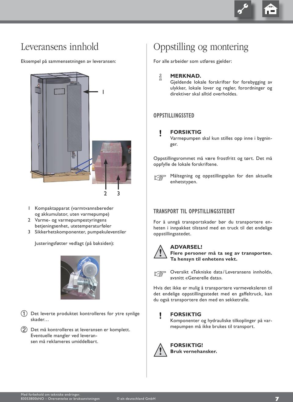 Fertigungsanweisung Hydrauliktower HTD Verpackung: OPPSTILLINGSSTED Varmepumpen skal kun stilles opp inne i bygninger.