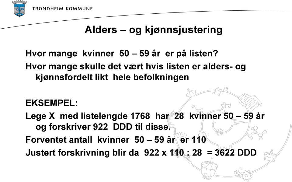 befolkningen EKSEMPEL: Lege X med listelengde 1768 har 28 kvinner 50 59 år og