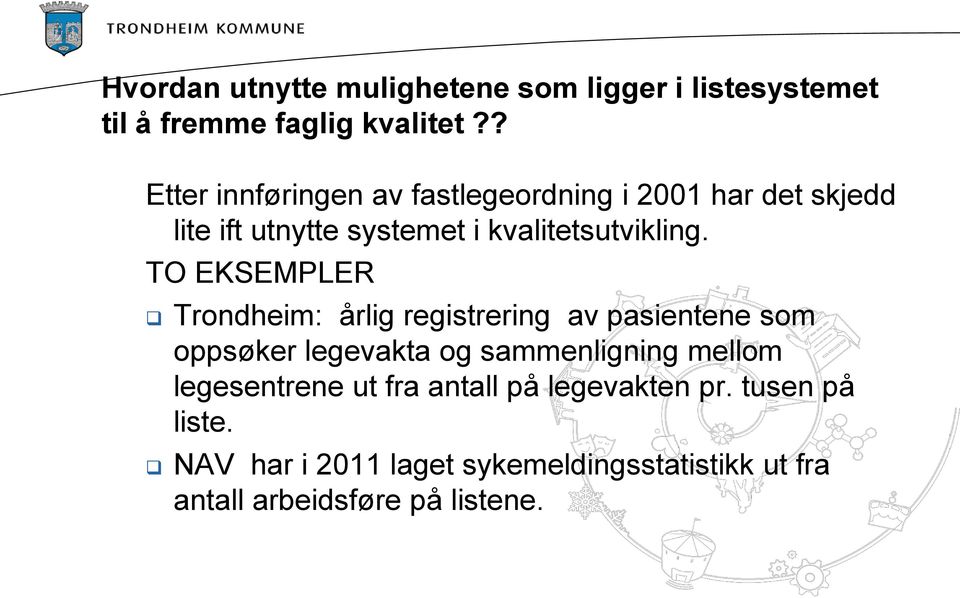 TO EKSEMPLER Trondheim: årlig registrering av pasientene som oppsøker legevakta og sammenligning mellom