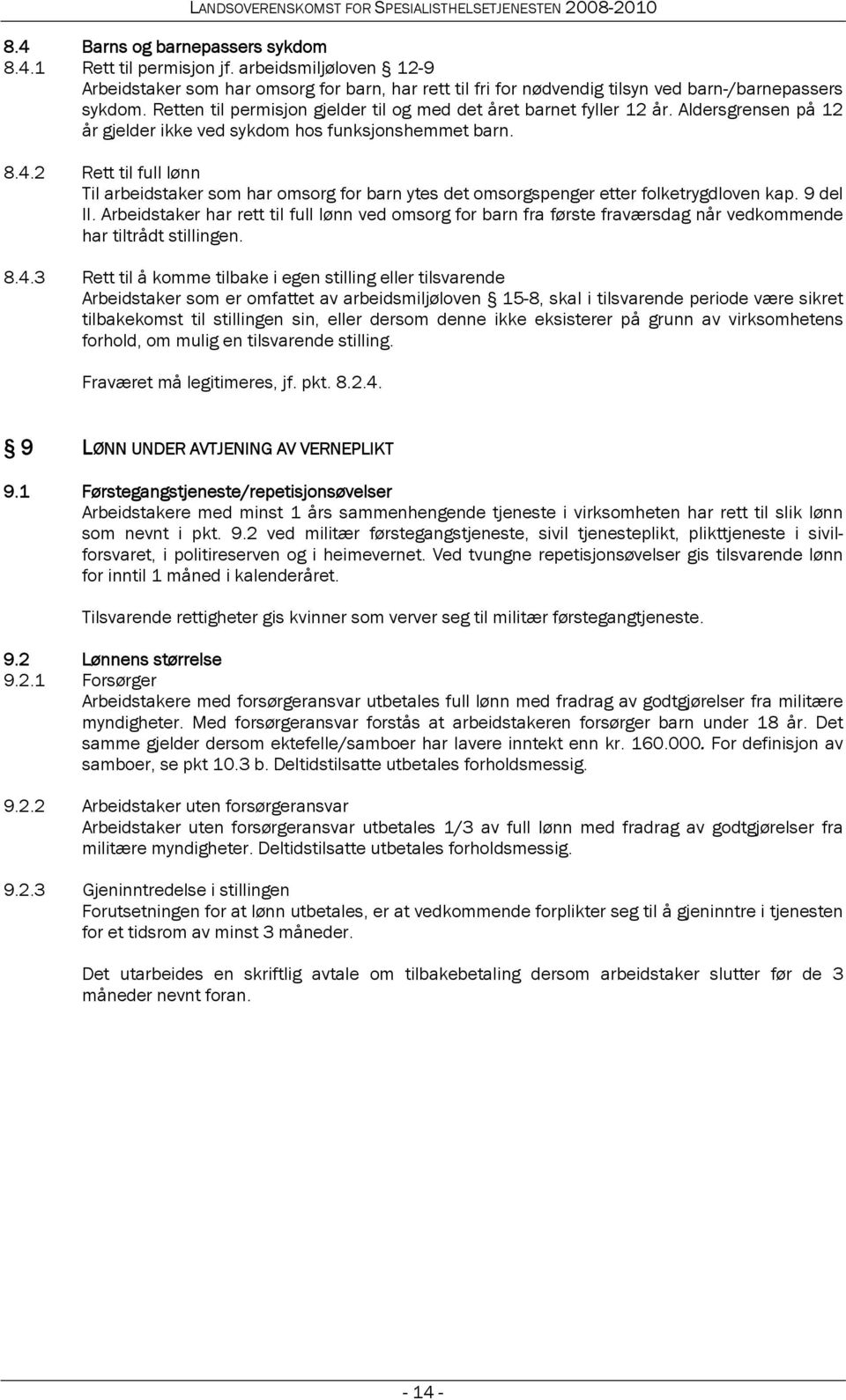 2 Rett til full lønn Til arbeidstaker som har omsorg for barn ytes det omsorgspenger etter folketrygdloven kap. 9 del II.