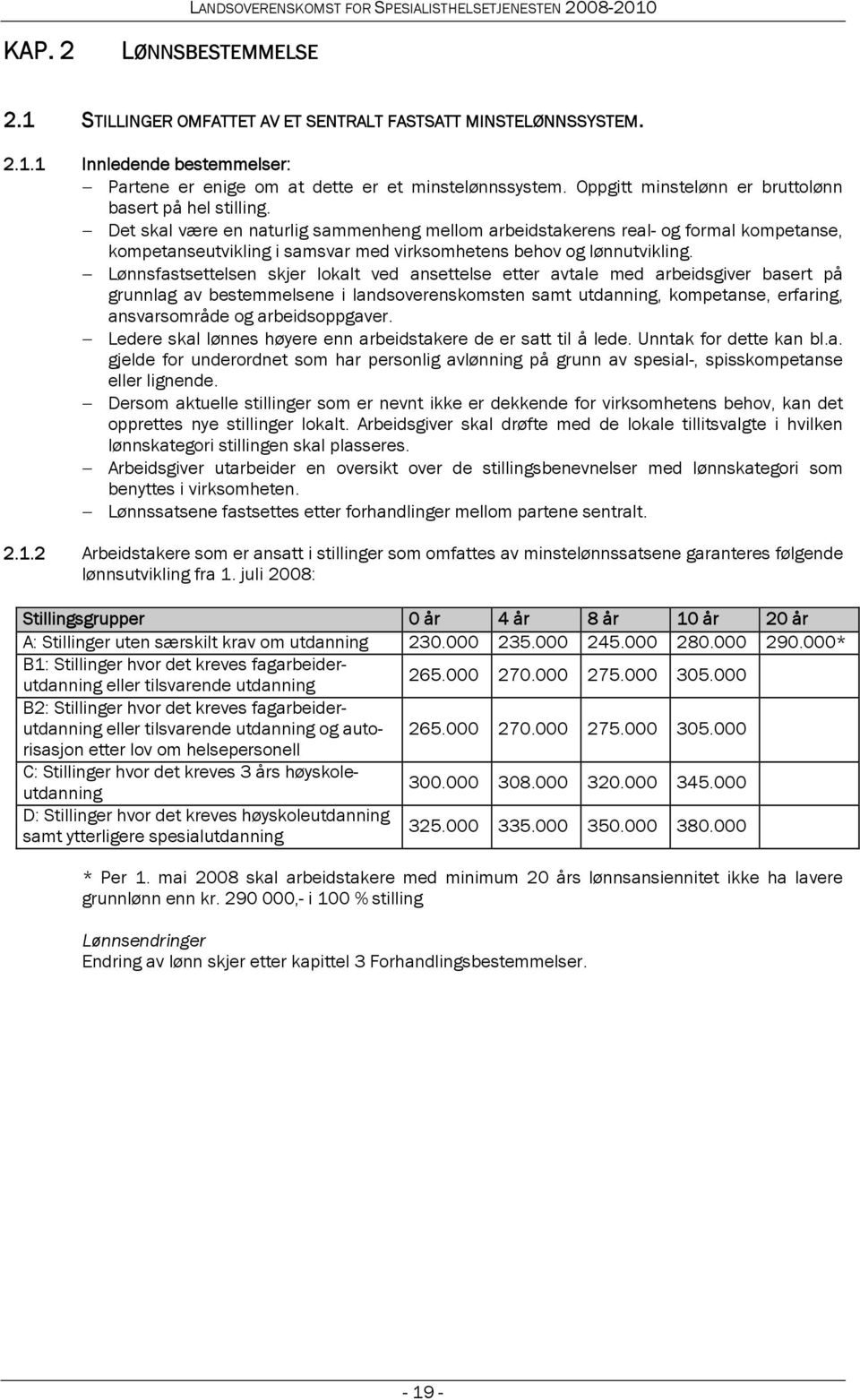 Det skal være en naturlig sammenheng mellom arbeidstakerens real- og formal kompetanse, kompetanseutvikling i samsvar med virksomhetens behov og lønnutvikling.