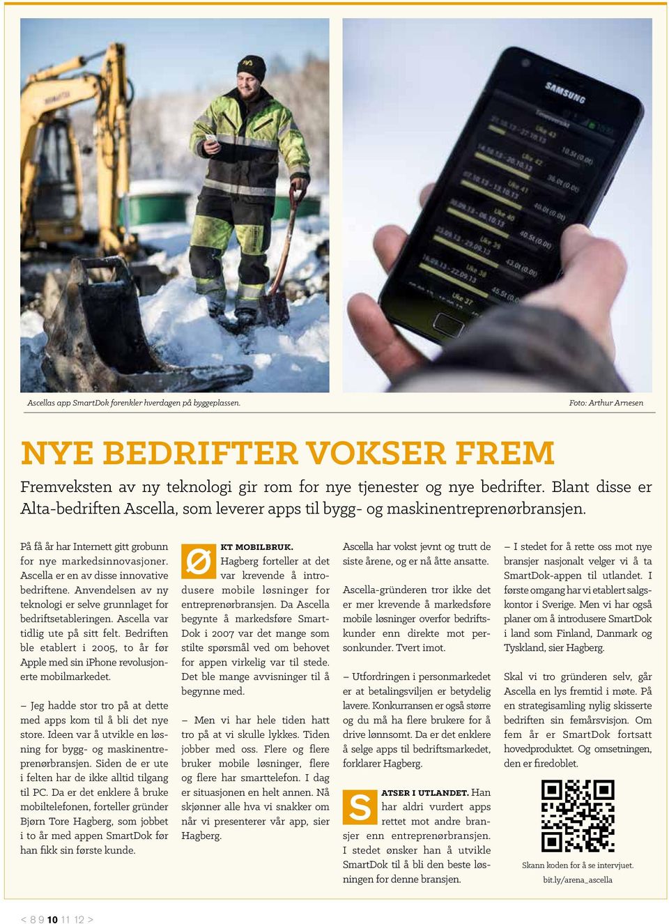 Ascella er en av disse innovative bedriftene. Anvendelsen av ny teknologi er selve grunnlaget for bedriftsetableringen. Ascella var tidlig ute på sitt felt.