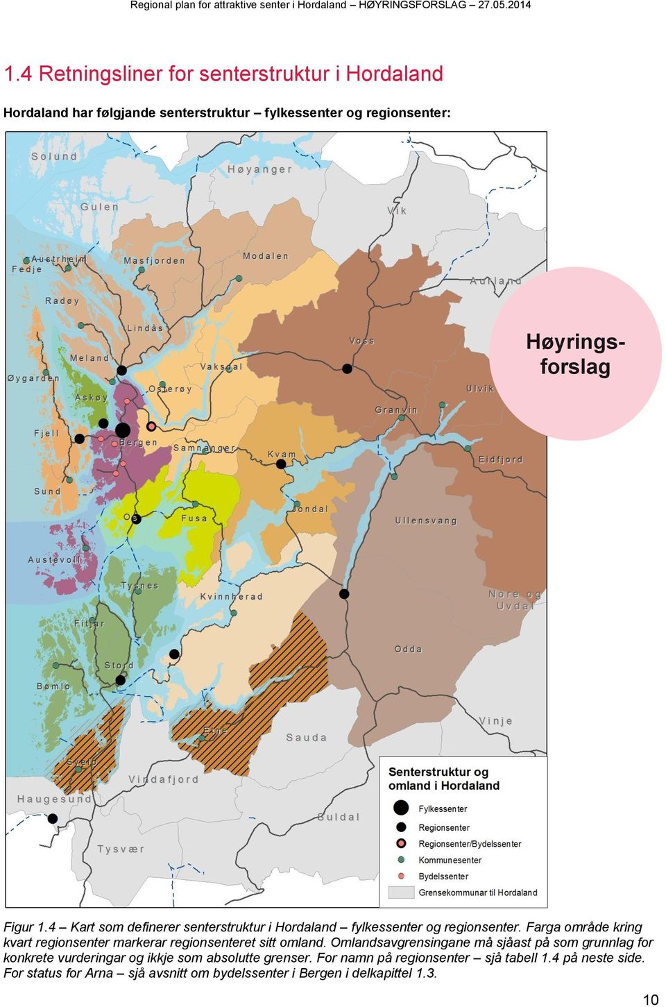 4 Kart som definerer senterstruktur i Hordaland fylkessenter og regionsenter. Farga område kring kvart regionsenter markerar regionsenteret sitt omland.