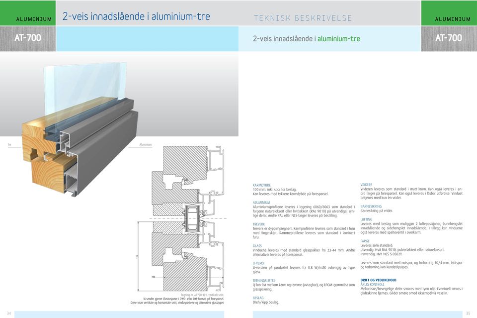 Kan leveres med tykkere på forespørsel. sprofilene leveres i legering 6060/6063 som standard i fargene natureloksert eller hvitlakkert (RAL 9010) på utvendige, synlige deler.