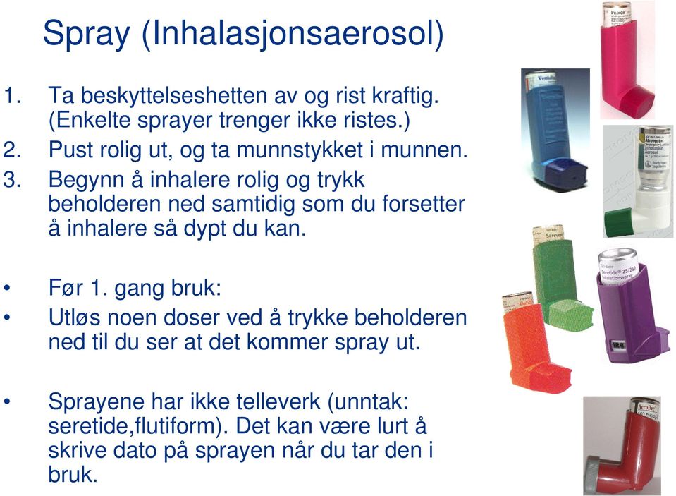 Begynn å inhalere rolig og trykk beholderen ned samtidig som du forsetter å inhalere så dypt du kan. Før 1.