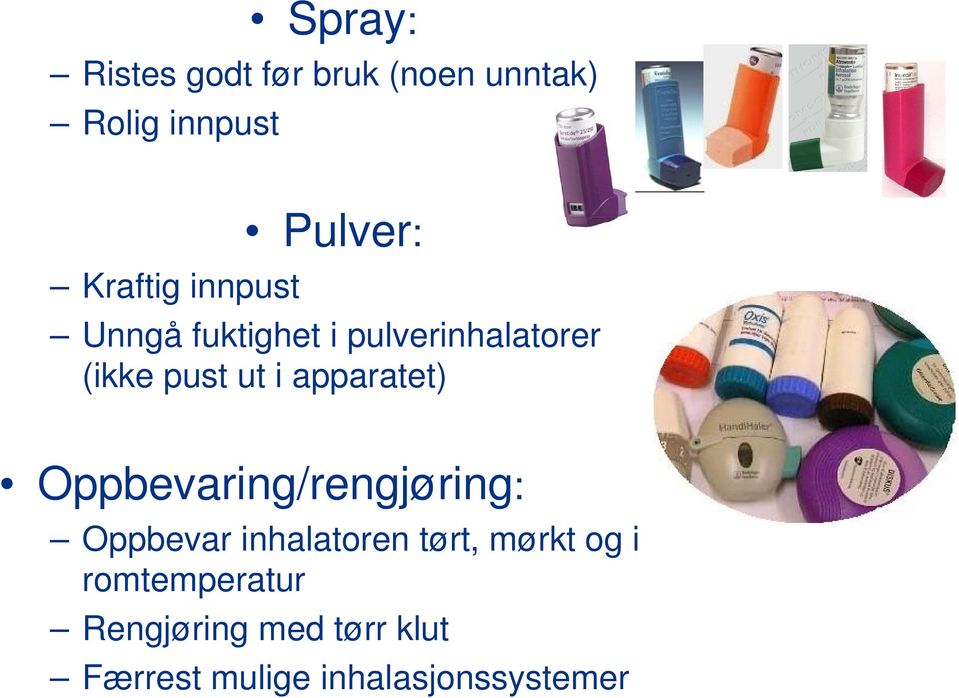 apparatet) Oppbevaring/rengjøring: Oppbevar inhalatoren tørt, mørkt