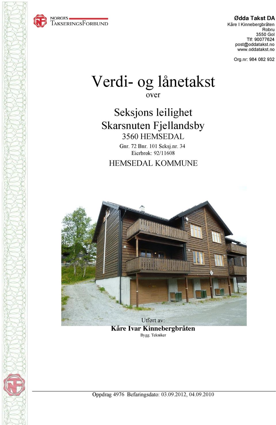 nr: 984 082 932 Verdi- og lånetakst over Seksjons leilighet Skarsnuten Fjellandsby 3560