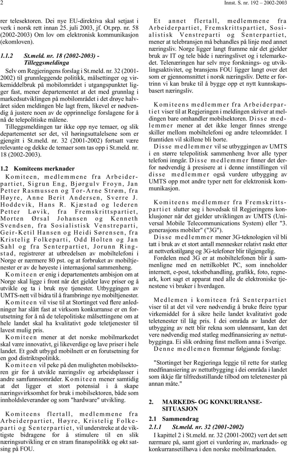 18 (2002-2003) - Tilleggsmeldinga Selv om Regjeringens forslag i St.meld. nr.