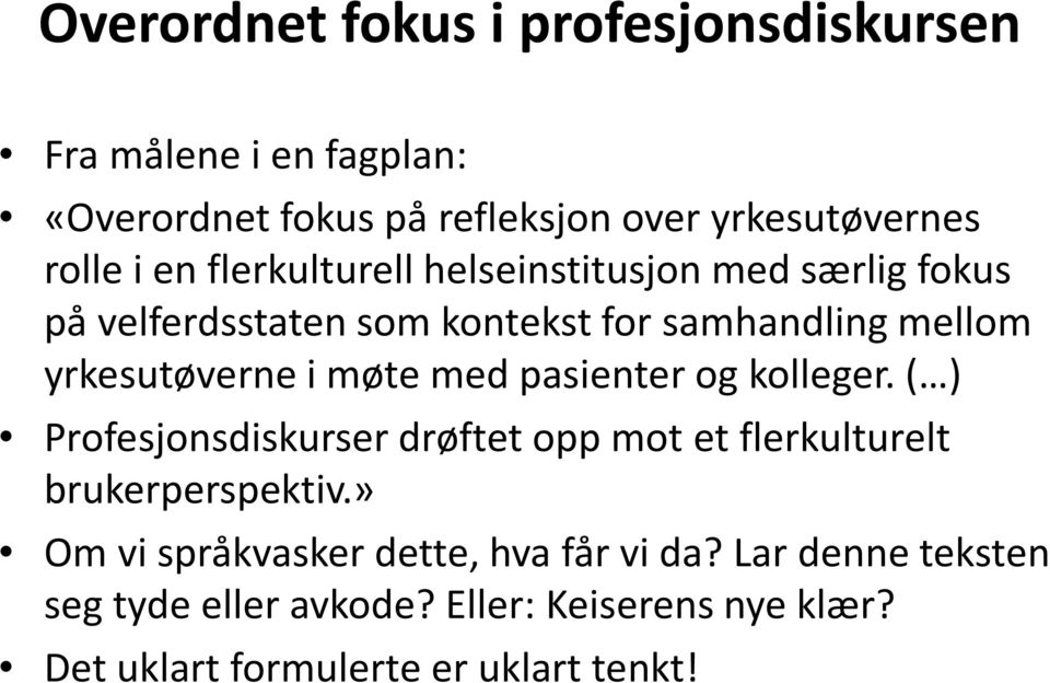 møte med pasienter og kolleger. ( ) Profesjonsdiskurser drøftet opp mot et flerkulturelt brukerperspektiv.