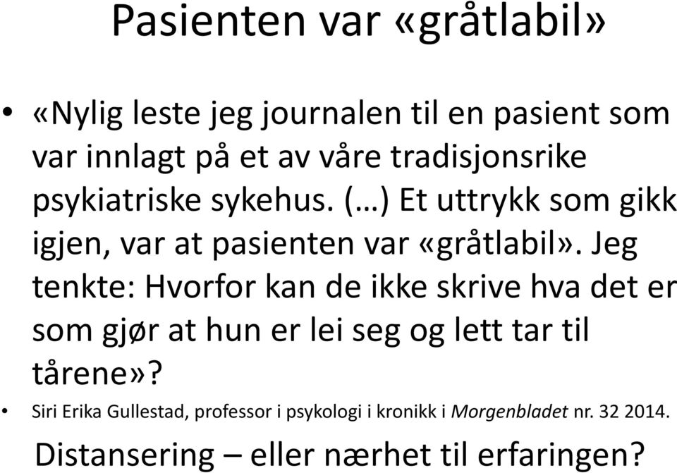 Jeg tenkte: Hvorfor kan de ikke skrive hva det er som gjør at hun er lei seg og lett tar til tårene»?