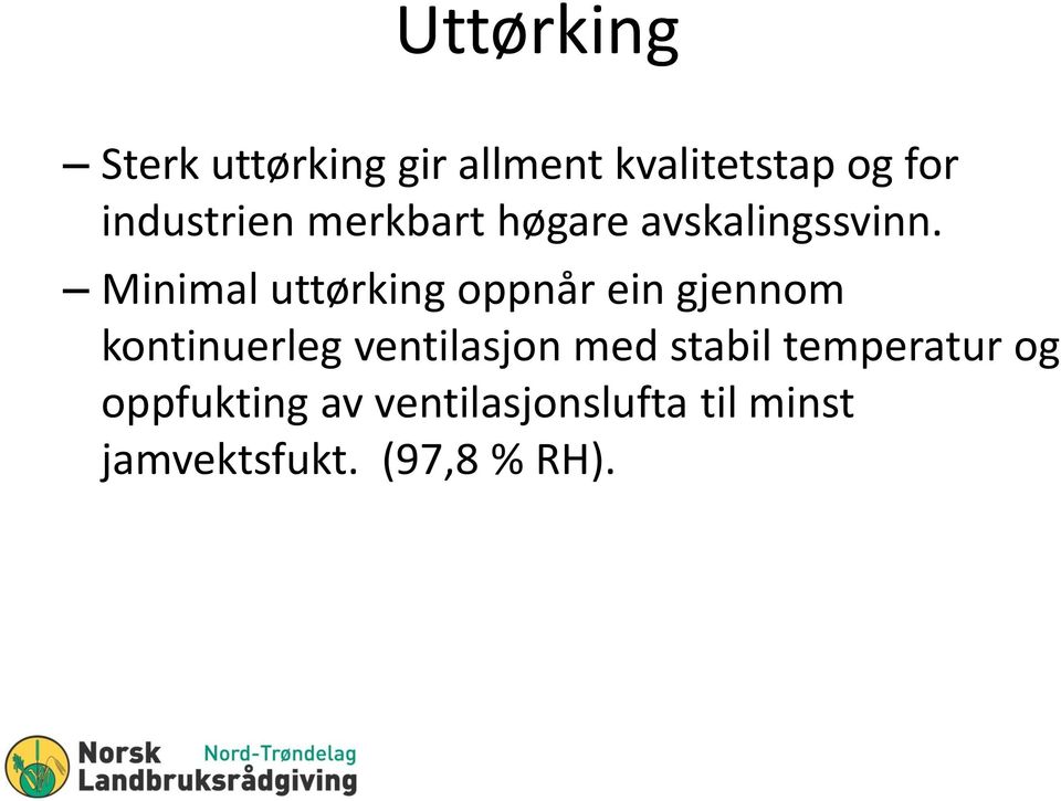 Minimal uttørking oppnår ein gjennom kontinuerleg ventilasjon