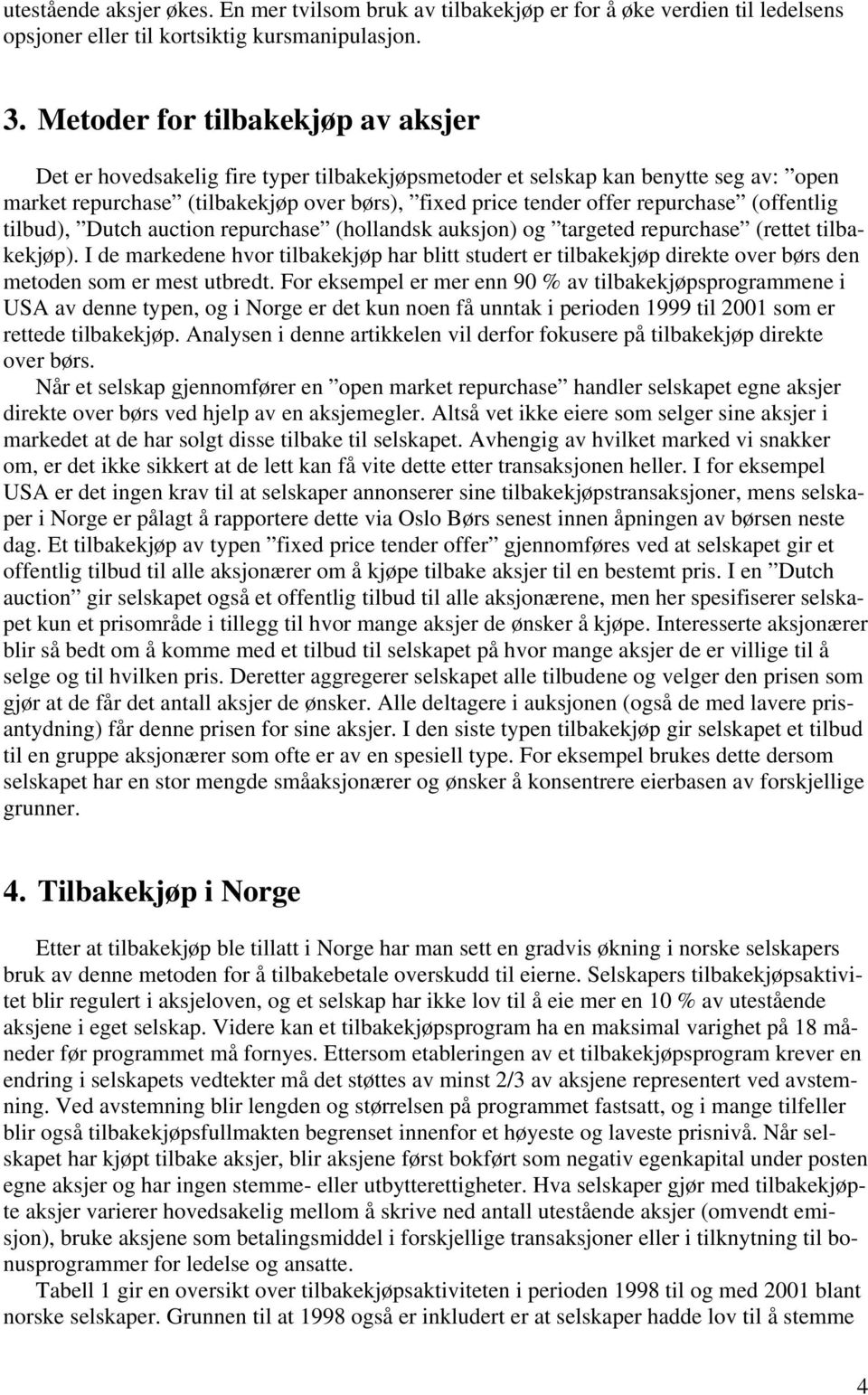 (offentlig tilbud), Dutch auction repurchase (hollandsk auksjon) og targeted repurchase (rettet tilbakekjøp).