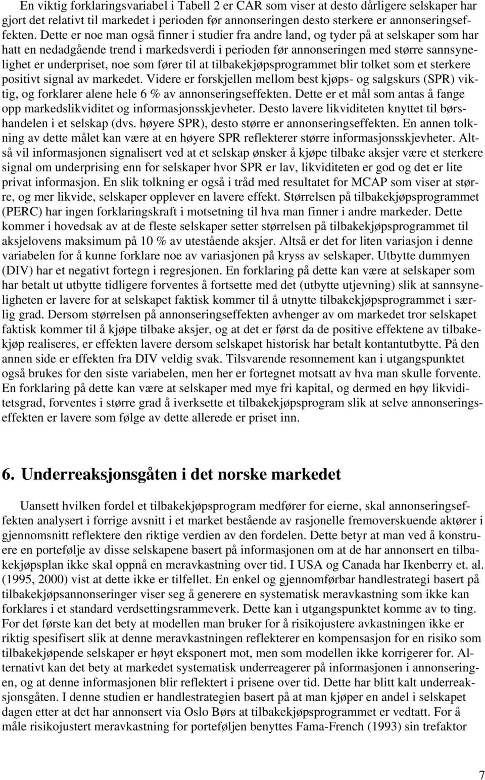 noe som fører til at tilbakekjøpsprogrammet blir tolket som et sterkere positivt signal av markedet.