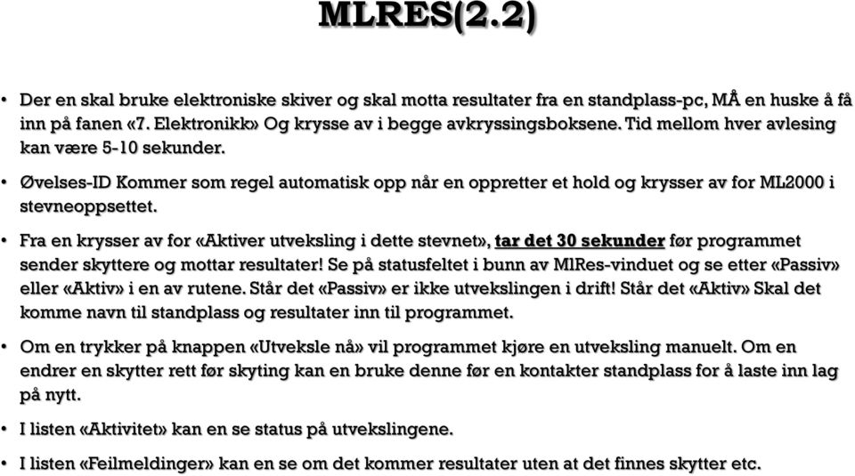 Fra en krysser av for «Aktiver utveksling i dette stevnet», tar det 30 sekunder før programmet sender skyttere og mottar resultater!