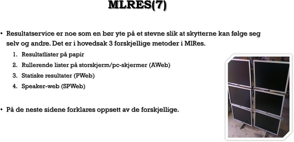 Resultatlister på papir 2. Rullerende lister på storskjerm/pc-skjermer (AWeb) 3.