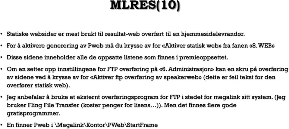 Administrasjon» kan en skru på overføring av sidene ved å krysse av for «Aktiver ftp overføring av speakerweb» (dette er feil tekst for den overfører statisk web).