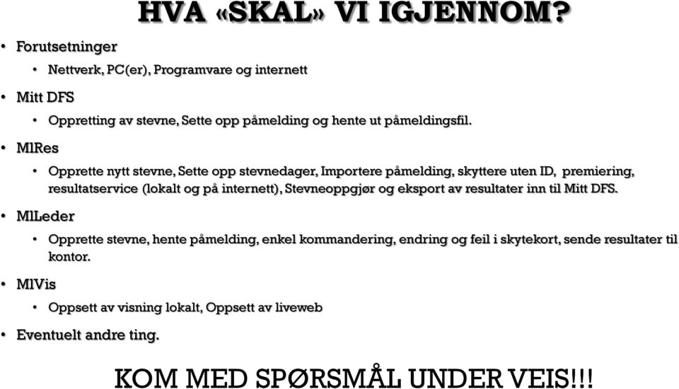 Opprette nytt stevne, Sette opp stevnedager, Importere påmelding, skyttere uten ID, premiering, resultatservice (lokalt og på internett),