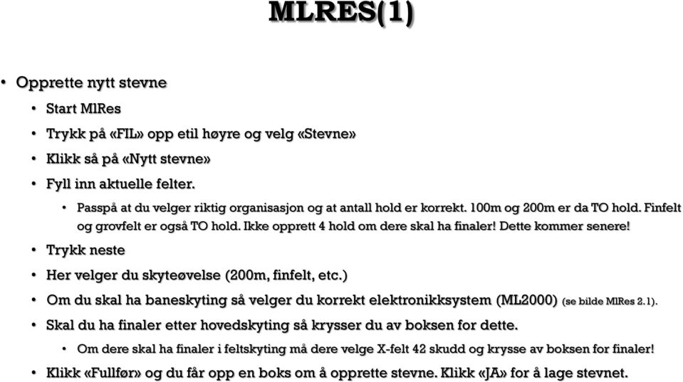 Dette kommer senere! Trykk neste Her velger du skyteøvelse (200m, finfelt, etc.) Om du skal ha baneskyting så velger du korrekt elektronikksystem (ML2000) (se bilde MlRes 2.1).