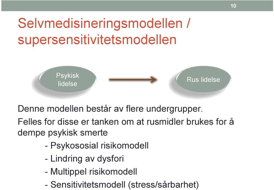 Felles for disse er tanken om at rusmidler brukes for å dempe psykisk smerte