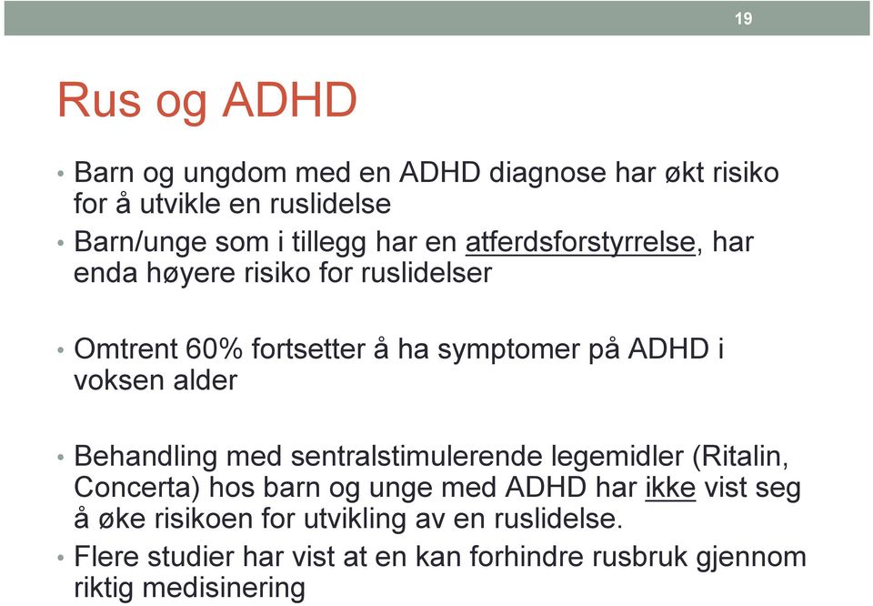 voksen alder Behandling med sentralstimulerende legemidler (Ritalin, Concerta) hos barn og unge med ADHD har ikke vist
