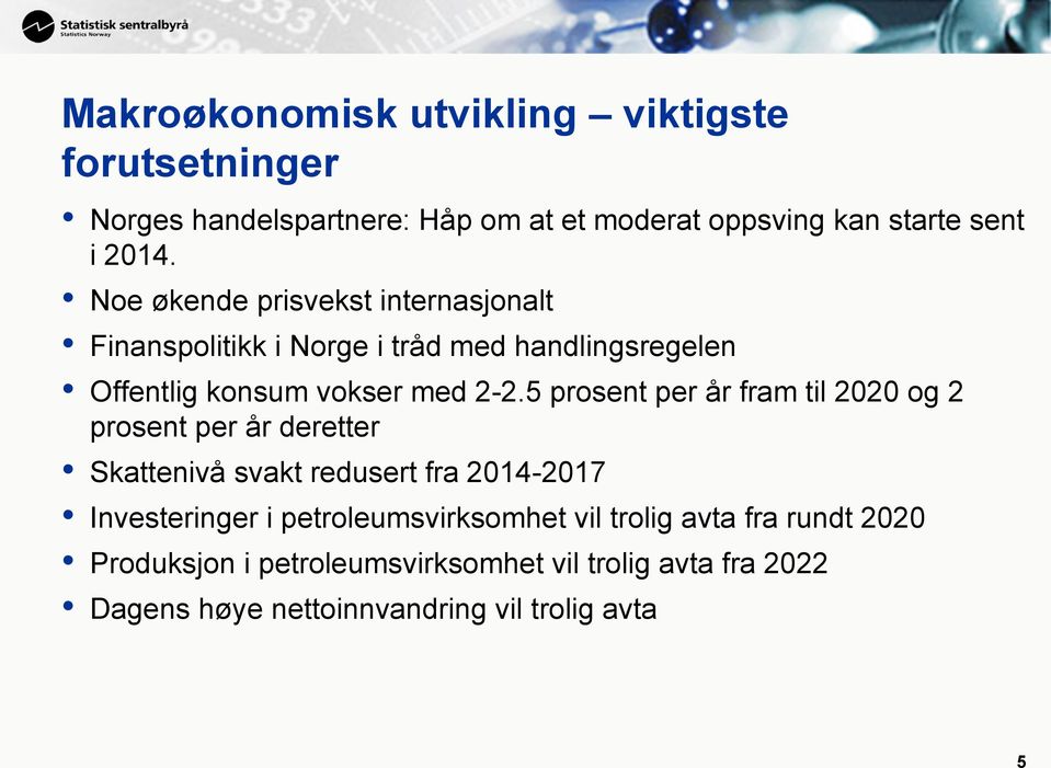 5 prosent per år fram til 2020 og 2 prosent per år deretter Skattenivå svakt redusert fra 2014-2017 Investeringer i