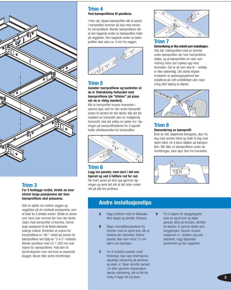 Trinn 5 Installer tverrprofilene og kontroller at de er tilstrekkelig forbundet med bæreprofilene (de "klikker" på plass når de er riktig montert).