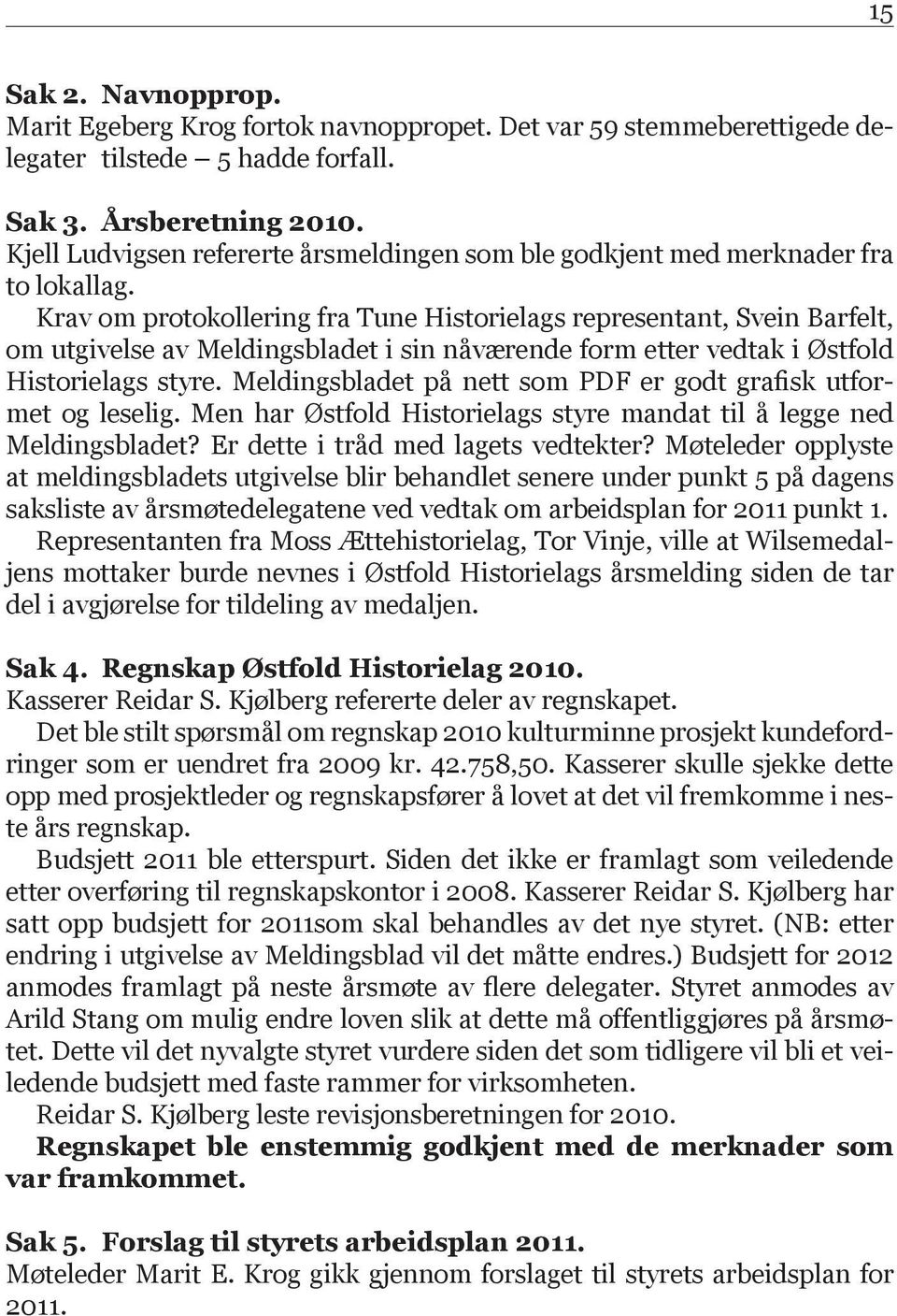 Krav om protokollering fra Tune Historielags representant, Svein Barfelt, om utgivelse av Meldingsbladet i sin nåværende form etter vedtak i Østfold Historielags styre.