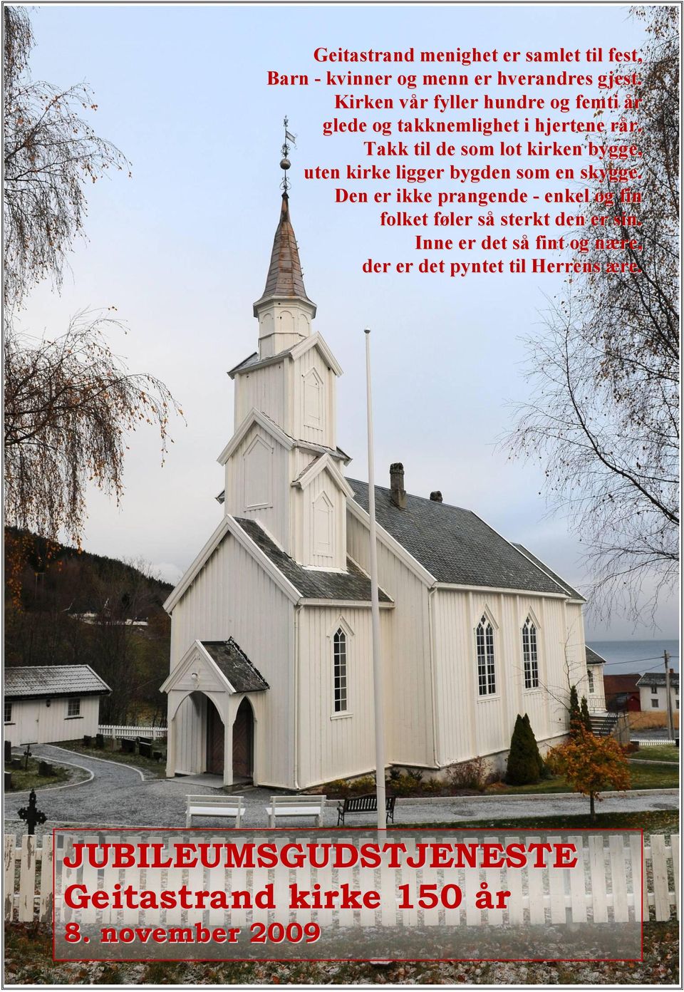 Takk til de som lot kirken bygge, uten kirke ligger bygden som en skygge.