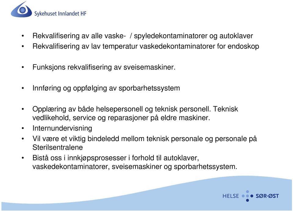 Innføring og oppfølging av sporbarhetssystem Opplæring av både helsepersonell og teknisk personell.