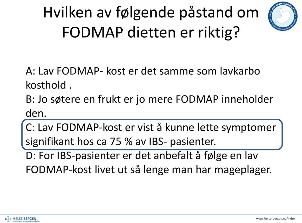 B: Jo søtere en frukt er jo mere FODMAP inneholder den.