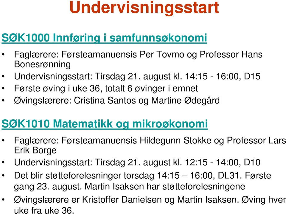 14:15-16:00, D15 Første øving i uke 36, totalt 6 øvinger i emnet Øvingslærere: Cristina Santos og Martine Ødegård SØK1010 Matematikk og mikroøkonomi Faglærere: