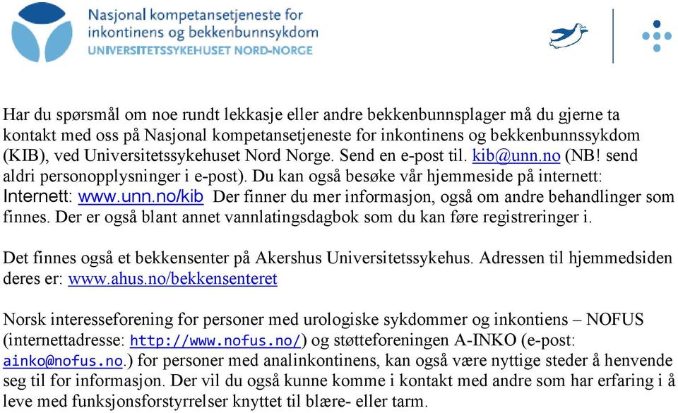 Der er også blant annet vannlatingsdagbok som du kan føre registreringer i. Det finnes også et bekkensenter på Akershus Universitetssykehus. Adressen til hjemmedsiden deres er: www.ahus.