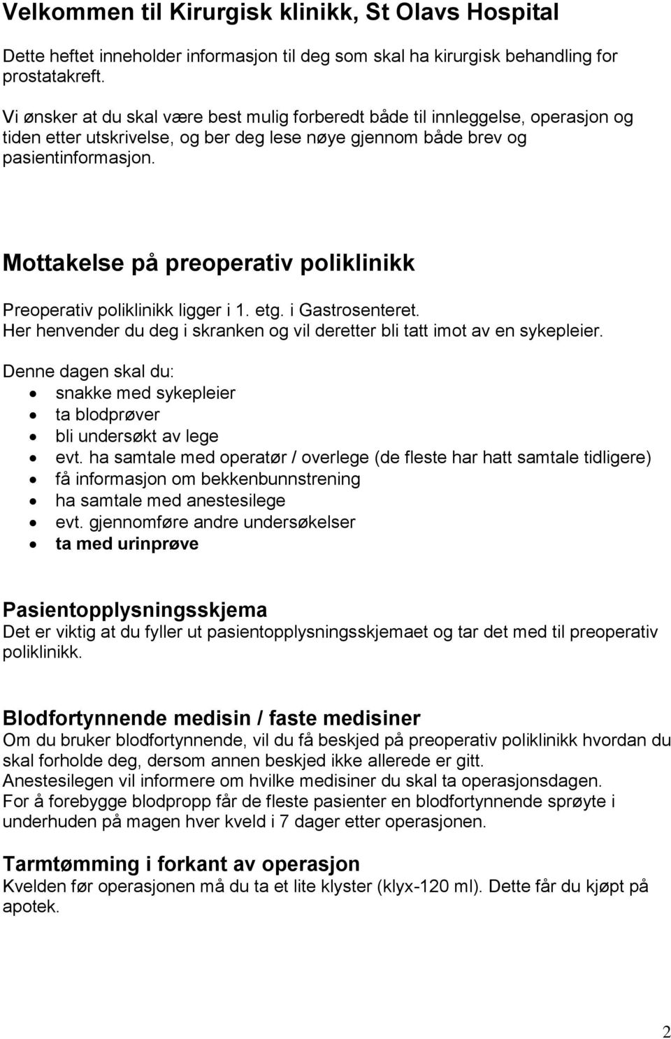 Mottakelse på preoperativ poliklinikk Preoperativ poliklinikk ligger i 1. etg. i Gastrosenteret. Her henvender du deg i skranken og vil deretter bli tatt imot av en sykepleier.