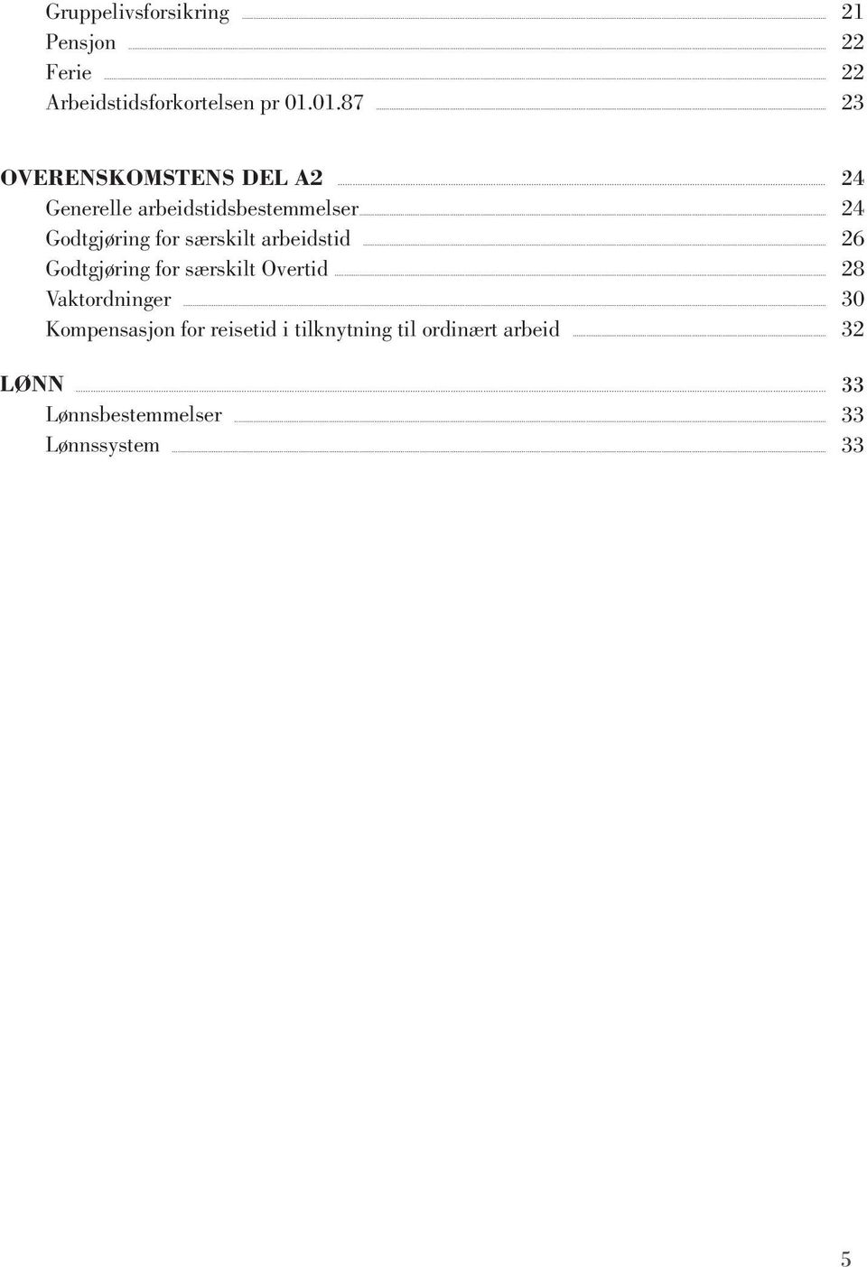 ..24 Godtgjøring for særskilt arbeidstid...26 Godtgjøring for særskilt Overtid.