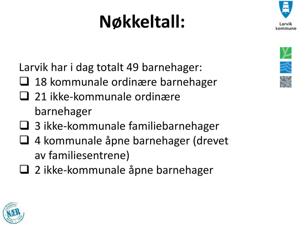 barnehager 3 ikke-kommunale familiebarnehager 4 kommunale