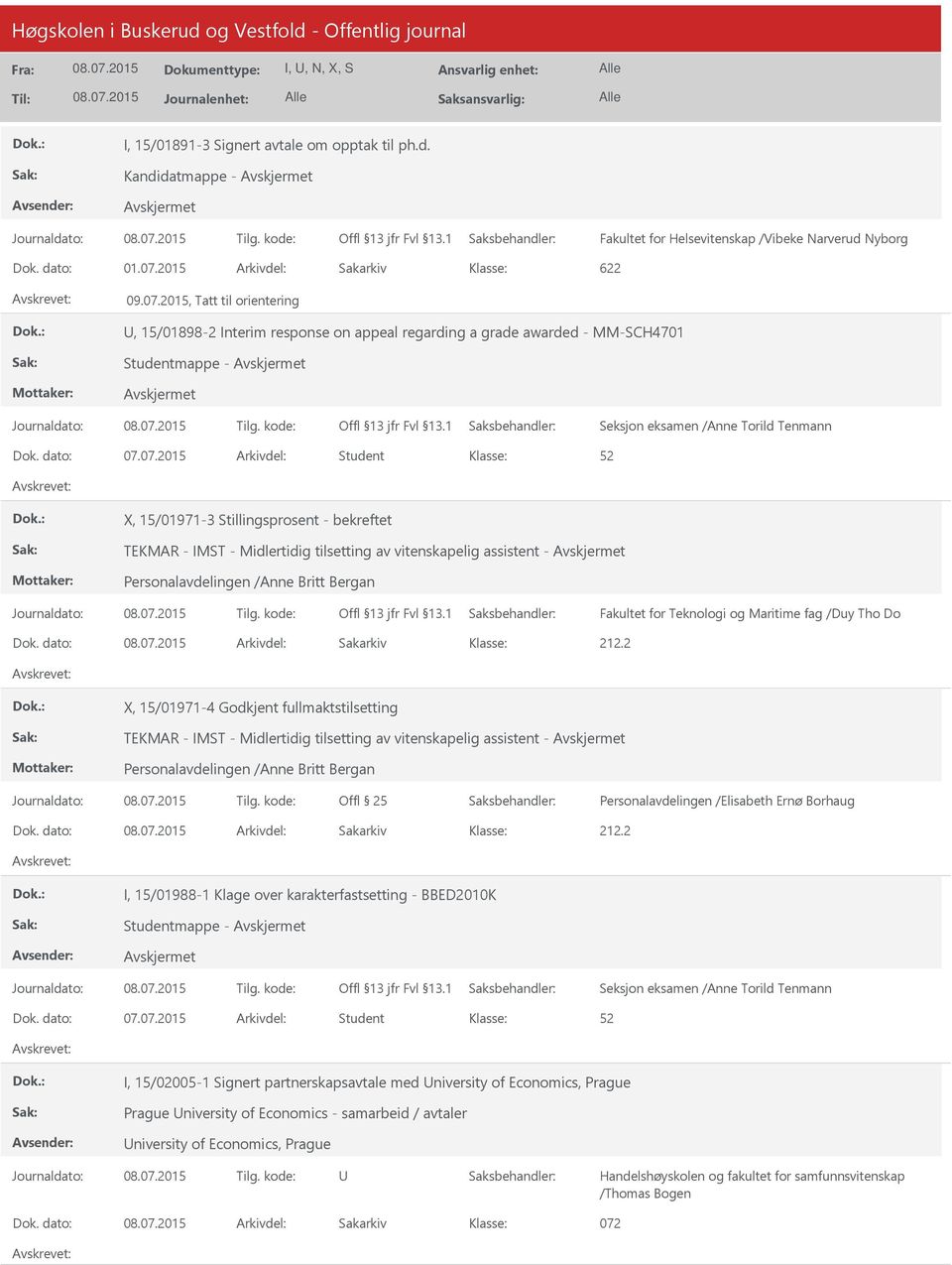 2015, Tatt til orientering, 15/01898-2 Interim response on appeal regarding a grade awarded - MM-SCH4701 Studentmappe - X, 15/01971-3 Stillingsprosent - bekreftet TEKMAR - IMST - Midlertidig