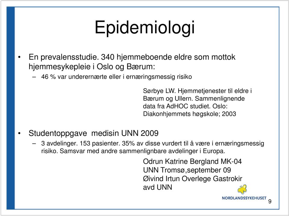 medisin UNN 2009 Sørbye LW. Hjemmetjenester til eldre i Bærum og Ullern. Sammenlignende data fra AdHOC studiet.