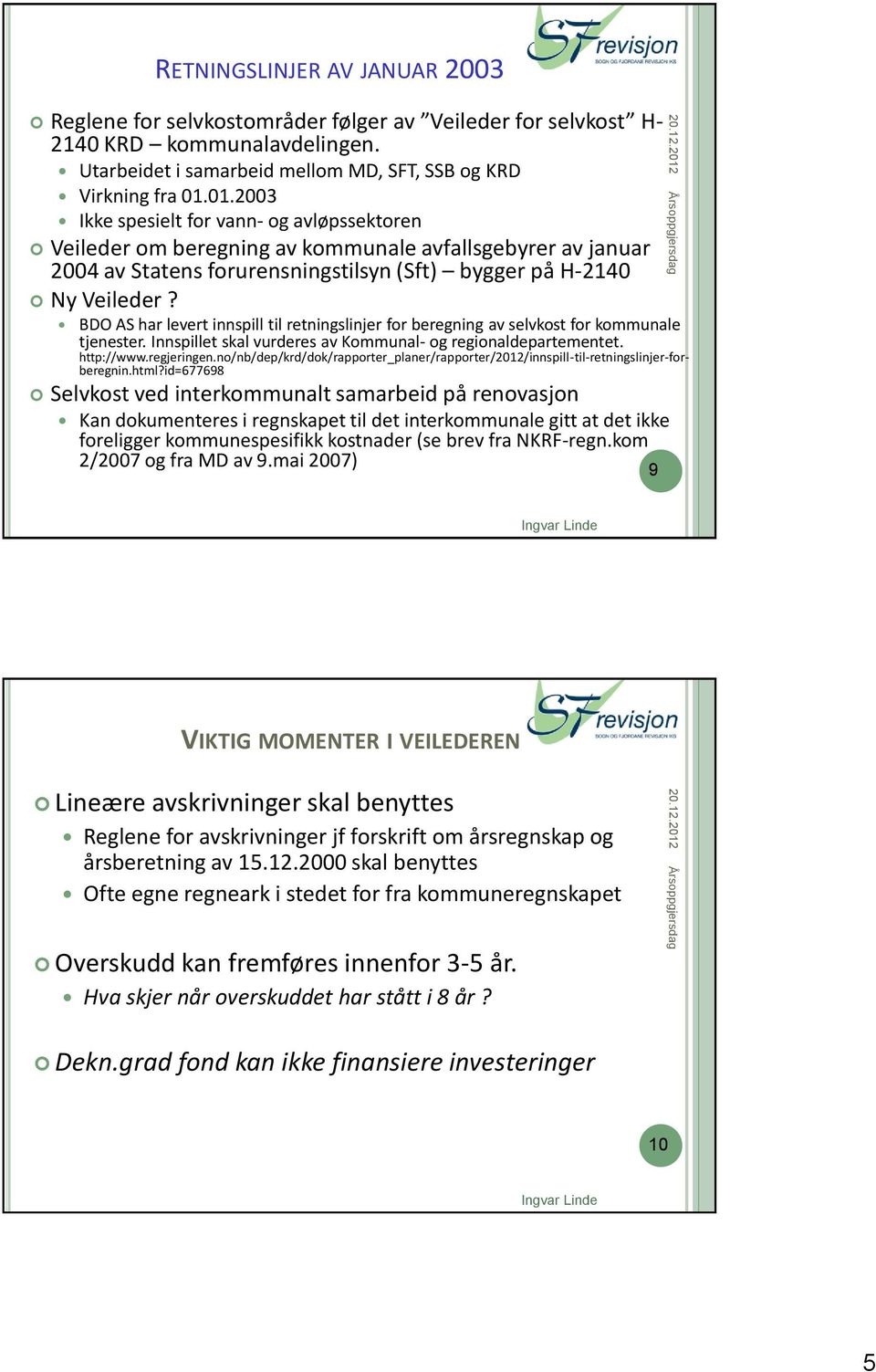 BDO AS har levert innspill til retningslinjer for beregning av selvkost for kommunale tjenester. Innspillet skal vurderes av Kommunal- og regionaldepartementet. http://www.regjeringen.