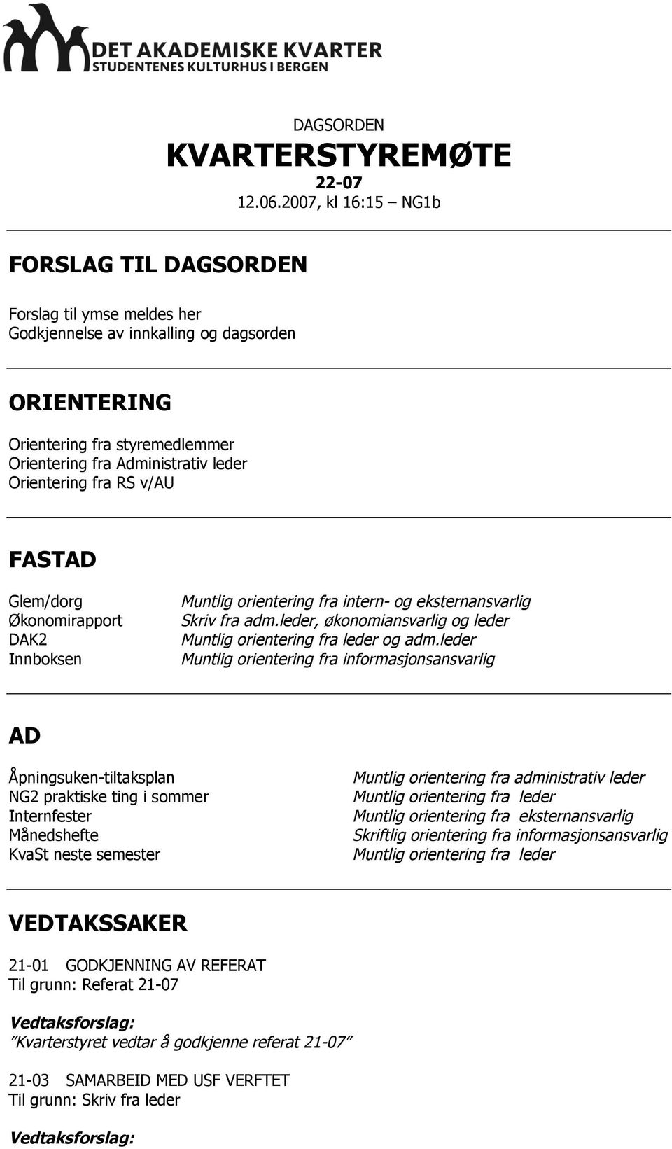 Orientering fra RS v/au FASTAD Glem/dorg Økonomirapport DAK2 Innboksen Muntlig orientering fra intern- og eksternansvarlig Skriv fra adm.